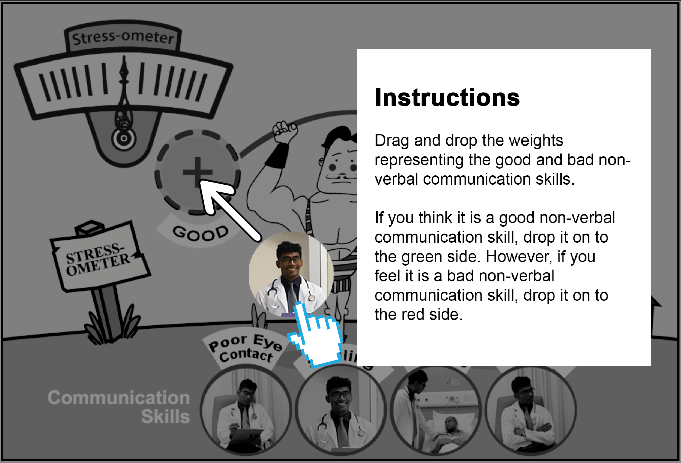 Instructions - Drag and drop the weights representing different communication skills. If you think it is a good communication skill drop it on to the green side. If you feel it is a bad communication skill drop it on to the red side.
